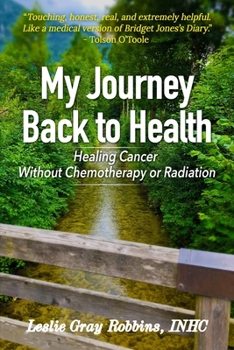 Paperback My Journey Back to Health: Healing Cancer Without Chemotherapy or Radiation Book