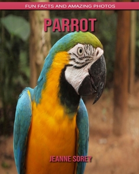 Parrot: Fun Facts and Amazing Photos