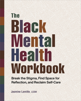 Paperback The Black Mental Health Workbook: Break the Stigma, Find Space for Reflection and Reclaim Self Care Book