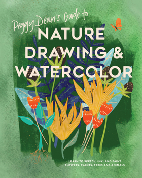 Paperback Peggy Dean's Guide to Nature Drawing and Watercolor: Learn to Sketch, Ink, and Paint Flowers, Plants, Trees, and Animals Book