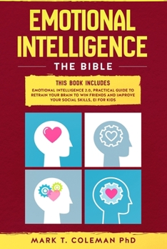 Paperback Emotional Intelligence: The Bible.: This book includes: Emotional Intelligence 2.0, Practical Guide to retrain your brain to win friends and i Book