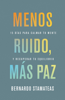 Paperback Menos Ruido Más Paz: 15 Días Para Calmar Tu Mente Y Recuperar Tu Equilibrio [Spanish] Book