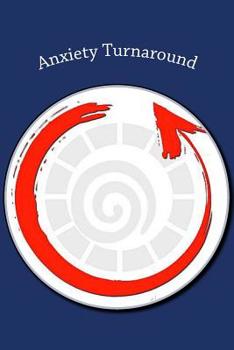 Paperback Anxiety Turnaround: The Keys to Understanding and Reshaping the Tools That Frame Your Mind Book