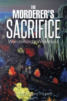 Hardcover The Morderer's Sacrifice: Wunderkind's Weakness Book