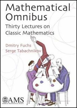 Hardcover Mathematical Omnibus: Thirty Lectures on Classic Mathematics Book