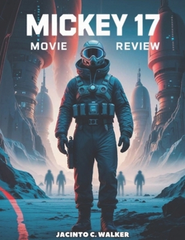 Mickey 17 Movie Review: One Man, Two Bodies, and a Battle for Survival (The Ultimate Movie Review Series)
