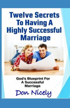 Paperback 12 Secrets To Having A Highly Successful Marriage: Understanding Your Roles For A Successful Marriage Book