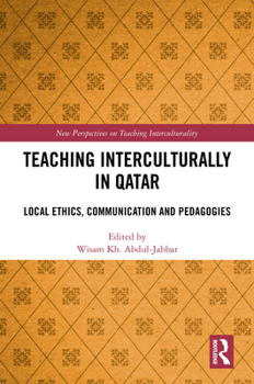 Hardcover Teaching Interculturally in Qatar: Local Ethics, Communication and Pedagogies Book