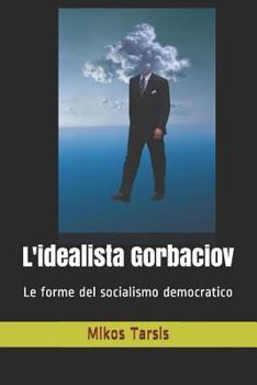 Paperback L'idealista Gorbaciov: Le forme del socialismo democratico [Italian] Book