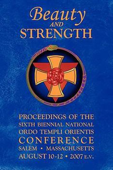 Paperback Beauty and Strength: Proceedings of the Sixth Biennial National Ordo Templi Orientis Conference Book