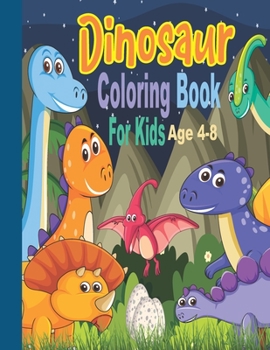 Paperback Dinosaur Coloring Book for Kids Ages 4-8.: Over 50 Fantastic Dinosaur Coloring Book for Kids And A Great Gift for Boys & Girls. Book