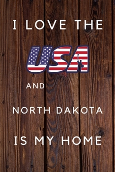 Paperback I Love The USA And North Dakota Is My Home: My Favorite State North Dakota Birthday Gift Journal / United States Notebook / Diary Quote (6 x 9 - 110 B Book