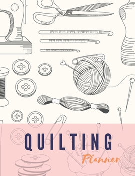 Paperback Quilting Planner: Planner book with designated prompts for Quilt Projects Gift For Quilters Book