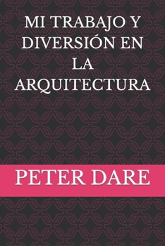 Paperback Mi Trabajo Y Diversión En La Arquitectura [Spanish] Book