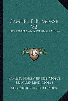 Paperback Samuel F. B. Morse V2: His Letters And Journals (1914) Book
