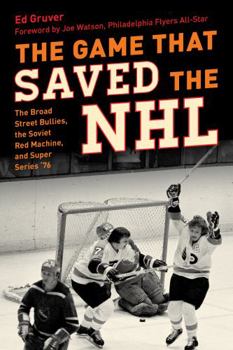 Hardcover The Game That Saved the NHL: The Broad Street Bullies, the Soviet Red Machine, and Super Series '76 Book