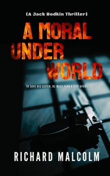 A MORAL UNDERWORLD: A Jack Bodkin Thriller (Jack Bodkin Series)