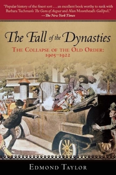 Paperback The Fall of the Dynasties: The Collapse of the Old Order: 1905-1922 Book
