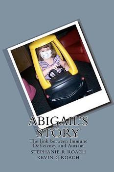 Paperback Abigail's Story: The link between Immune Deficiency and Autism Book