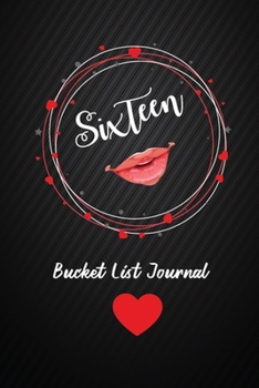 Sixteen Bucket List Journal: 16th Birthday Gifts For Women. 6x9 Inch 100 Pages Perfect Birthday Gift Notebook For  Women. Lined Pages, Birthday Gift For 16 Year Old Woman