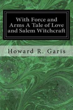 Paperback With Force and Arms A Tale of Love and Salem Witchcraft Book