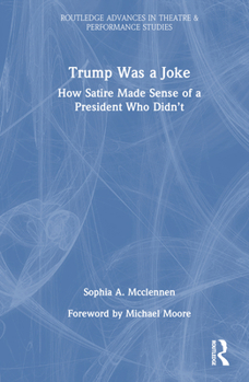 Hardcover Trump Was a Joke: How Satire Made Sense of a President Who Didn't Book