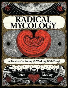 Paperback Radical Mycology: A Treatise on Seeing & Working With Fungi Book