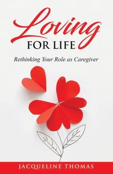 Paperback Loving for Life: Rethinking Your Role as a Caregiver Book