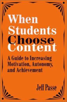 Paperback When Students Choose Content: A Guide to Increasing Motivation, Autonomy, and Achievement Book