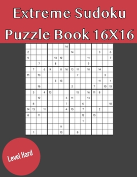 Paperback Extreme Sudoku Puzzle Book 16X16 Hard Level: Rediscover the fun of Sudoku Game With This Large Print Edition - 50 Puzzles of 16X16 With Solutions Book