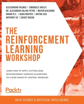 Paperback The Reinforcement Learning Workshop: Learn how to apply cutting-edge reinforcement learning algorithms to a wide range of control problems Book