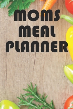 Paperback Moms Meal Planner: Weekly Meal Planner And Shopping List Notebook Book