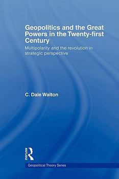 Paperback Geopolitics and the Great Powers in the 21st Century: Multipolarity and the Revolution in Strategic Perspective Book