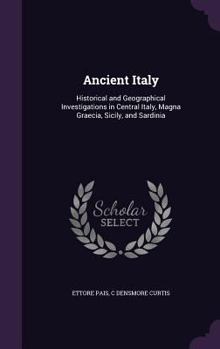 Hardcover Ancient Italy: Historical and Geographical Investigations in Central Italy, Magna Graecia, Sicily, and Sardinia Book