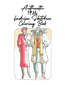 Authentic 1980s Fashion Sketches Coloring Book: Hand-drawn women's fashion illustrations from the decade of oversized shoulder pads, voluminous proportions, and female power dressing