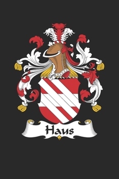 Haus: Haus Coat of Arms and Family Crest Notebook Journal (6 x 9 - 100 pages)