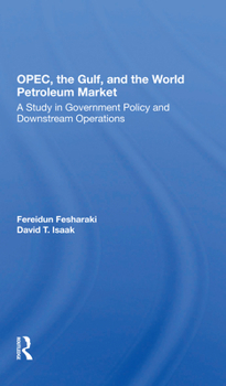 Paperback Opec, the Gulf, and the World Petroleum Market: A Study in Government Policy and Downstream Operations Book