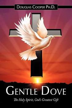 Paperback Gentle Dove: The Holy Spirit, God's Greatest Gift Book