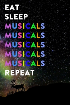 Eat Sleep Musicals Repeat: Lined Notebook / Journal Gift, 200 Pages, 6x9, Rainbow Galaxy Cover, Matte Finish Inspirational Quotes Journal, Notebook, Diary, Composition Book