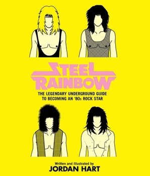 Paperback Steel Rainbow: The Legendary Underground Guide to Becoming an '80s Rock Star Book