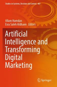 Paperback Artificial Intelligence and Transforming Digital Marketing (Studies in Systems, Decision and Control, 487) Book