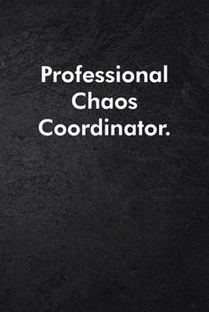 Professional Chaos Coordinator.: Blank Lined Journal Coworker Notebook Sarcastic Joke, Humor Journal, Original Gag Gift (Funny Office Journals) ... Retirement, Secret Santa or Christmas