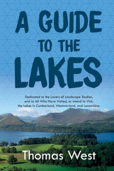 Paperback A Guide to the Lakes: Dedicated to the Lovers of Landscape Studies, and to All Who Have Visited, or Intend to Visit, the Lakes in Cumberland Book
