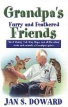 Paperback Grandpa's Furry and Feathered Friends: Meet Stubbytail, Hop-Hops, and All Other Birds and Animals at Grandpa's Place Book