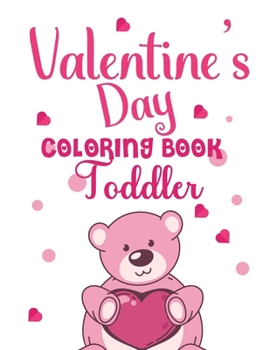 Valentine's Day Coloring Book: A Fun Valentine's Day Coloring Book For Toddler and Preschool Ages 1-4