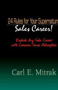 Paperback 24 Rules for Your Supernatural Sales Career!: Explode Any Sales Career with Common Sense Philosophies Book