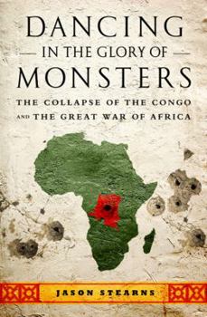 Hardcover Dancing in the Glory of Monsters: The Collapse of the Congo and the Great War of Africa Book