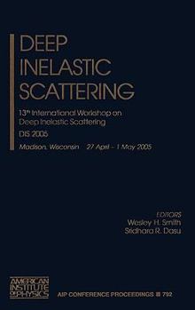 Hardcover Deep Inelastic Scattering : 13th International Workshop on Deep Inelastic Scattering - DIS 2005 Book