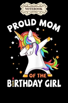 Paperback Notebook: Womens proud mom of the birthday girl unicorn mothers day Notebook, mother's day gifts, mom birthday gifts, mothers da Book