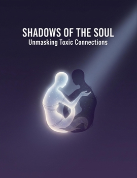 Paperback Shadows Of The Soul: Unmasking Toxic Connections Book